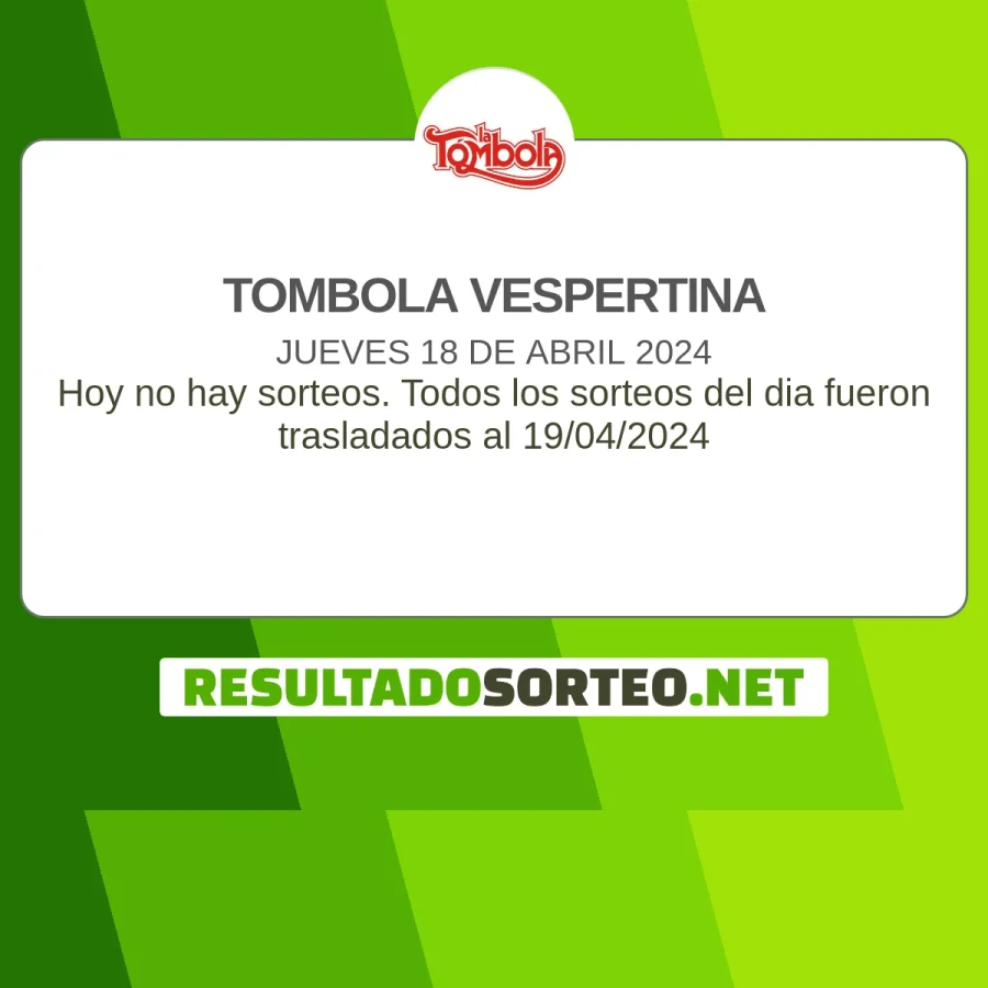 El resultado del sorteo de Tombola Vespertina de ayer 18 de abril 2024 es: Hoy no hay sorteos de la tómbola vespertina. Todos los sorteos del dia fueron trasladados al 19/04/2024. Resultadosorteo.net